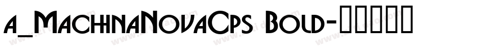 a_MachinaNovaCps Bold字体转换